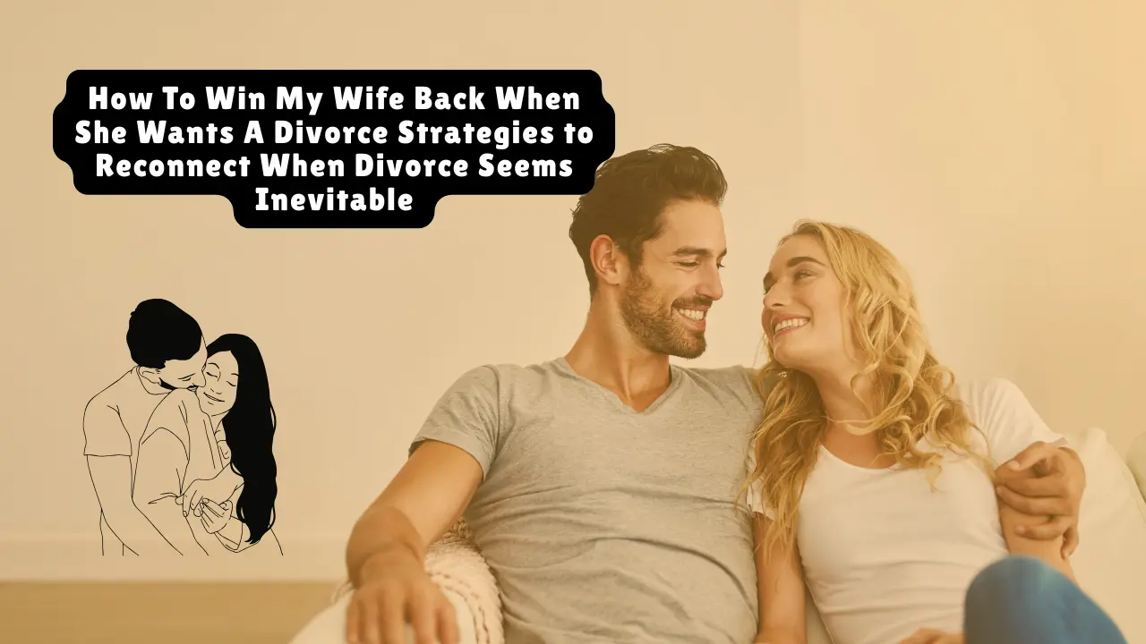 How To Win My Wife Back When She Wants A Divorce?