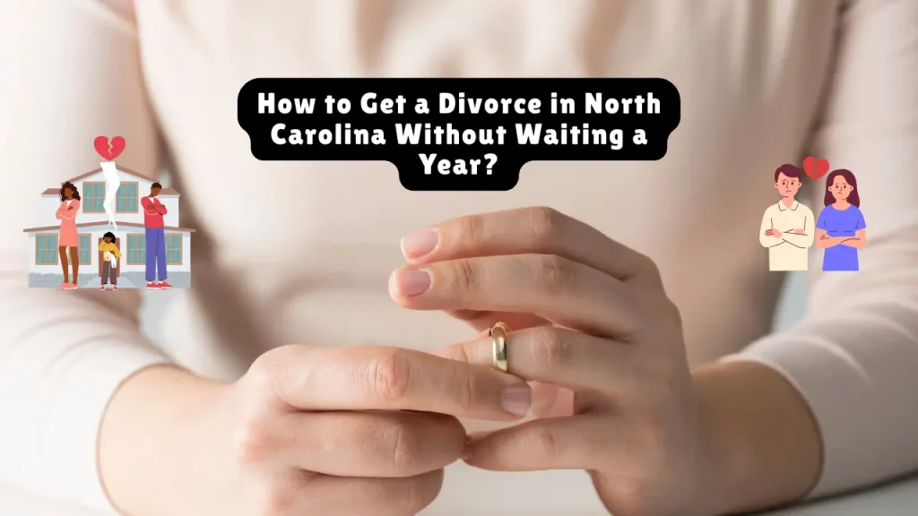 How to Get a Divorce in North Carolina Without Waiting a Year?