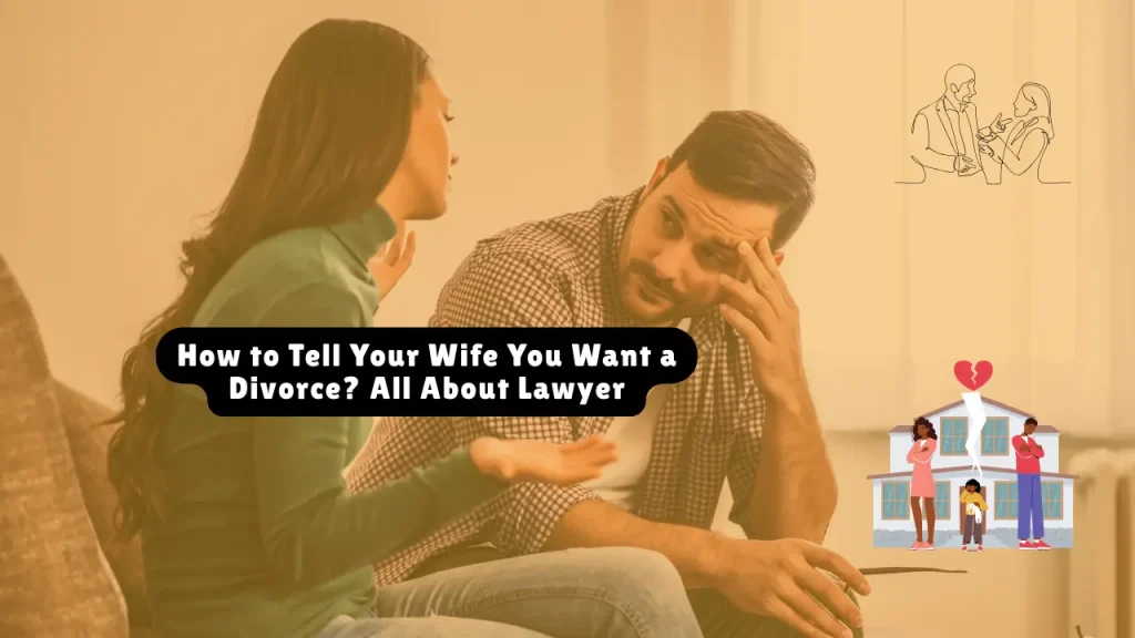 How to Tell Your Wife You Want a Divorce? All About Lawyer