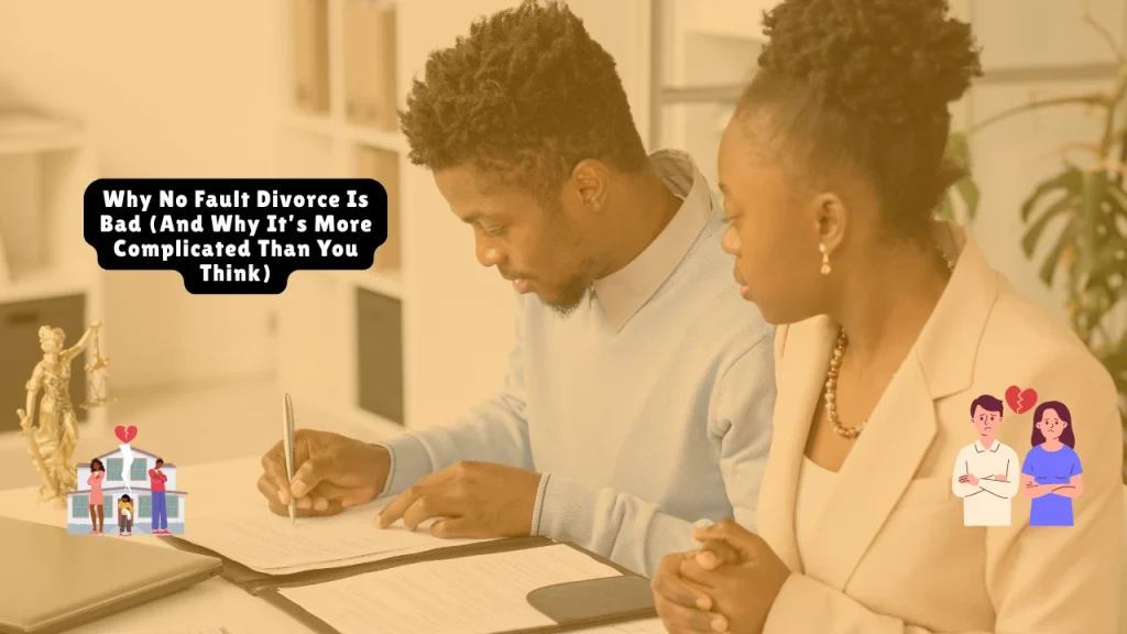 Why No Fault Divorce Is Bad (And Why It’s More Complicated Than You Think)