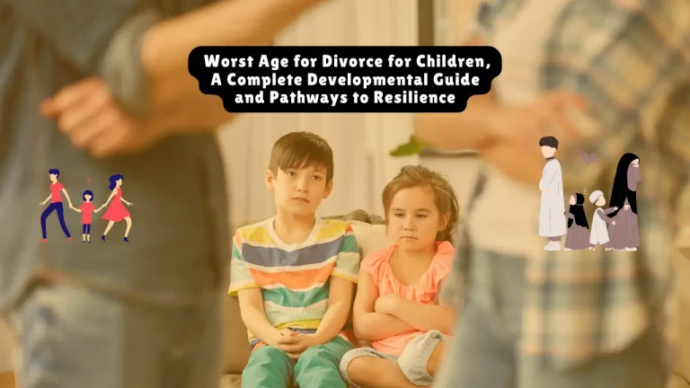  Worst Age for Divorce for Children, A Complete Developmental Guide and Pathways to Resilience