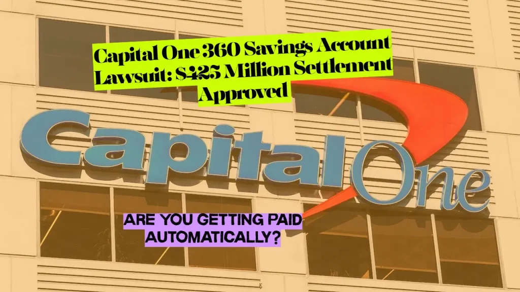 Capital One 360 Savings Account Lawsuit: $425 Million Settlement Approved - Are You Getting Paid Automatically?