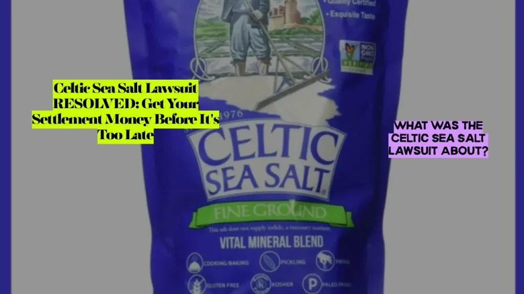Celtic Sea Salt Lawsuit RESOLVED, Get Your Settlement Money Before It's Too Late