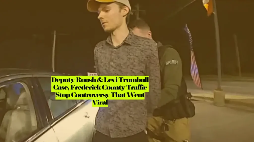 Deputy Roush & Levi Trumbull Case, Frederick County Traffic Stop Controversy That Went Viral