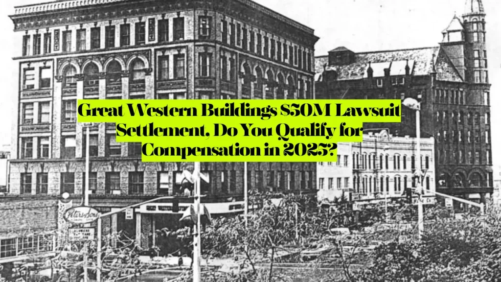 Great Western Buildings $50M Lawsuit Settlement, Do You Qualify for Compensation in 2025? 1 Great Western Buildings $50M Lawsuit Settlement, Do You Qualify for Compensation in 2025?
