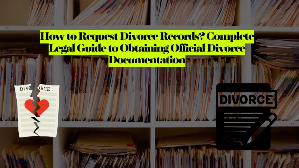 How to Request Divorce Records? Complete Legal Guide to Obtaining Official Divorce Documentation 1 How to Request Divorce Records? Complete Legal Guide to Obtaining Official Divorce Documentation