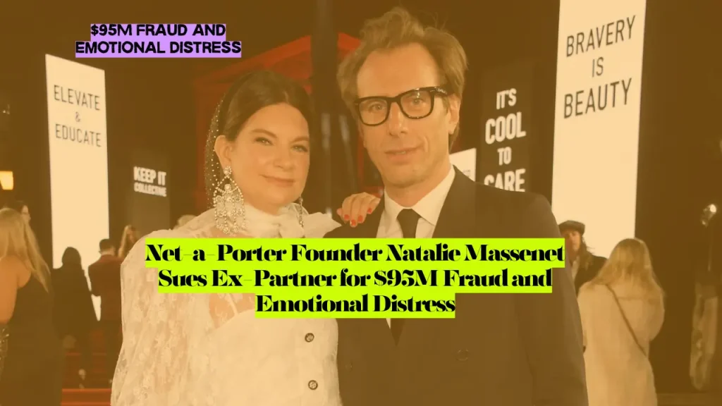 Net-a-Porter Founder Natalie Massenet Sues Ex-Partner for $95M Fraud and Emotional Distress
