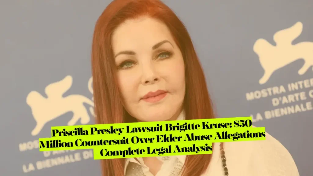 Priscilla Presley Lawsuit Brigitte Kruse, $50 Million Countersuit Over Elder Abuse Allegations - Complete Legal Analysis