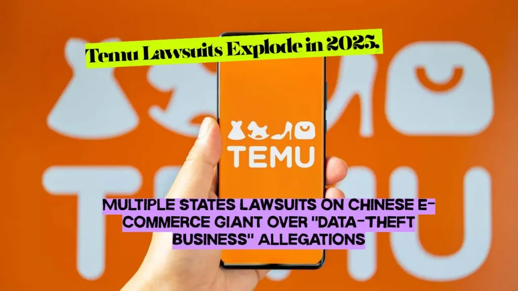 Temu Lawsuits Explode in 2025, Multiple States Lawsuits On Chinese E-Commerce Giant Over "Data-Theft Business" Allegations