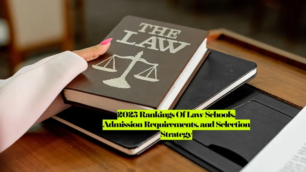 Best Law Schools in the US, 2025 Rankings, Admission Requirements, and Selection Strategy