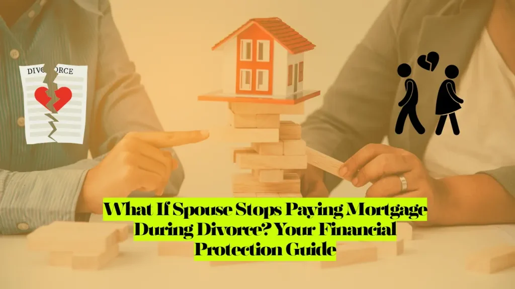 What If Spouse Stops Paying Mortgage During Divorce? Your Financial Protection Guide
