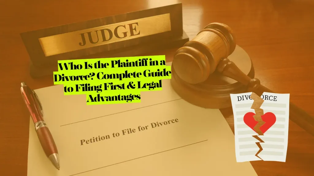 Who Is the Plaintiff in a Divorce? Complete Guide to Filing First & Legal Advantages