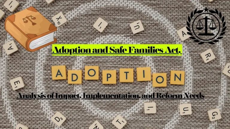 Adoption and Safe Families Act, A 2025 Analysis of Impact, Implementation, and Reform Needs
