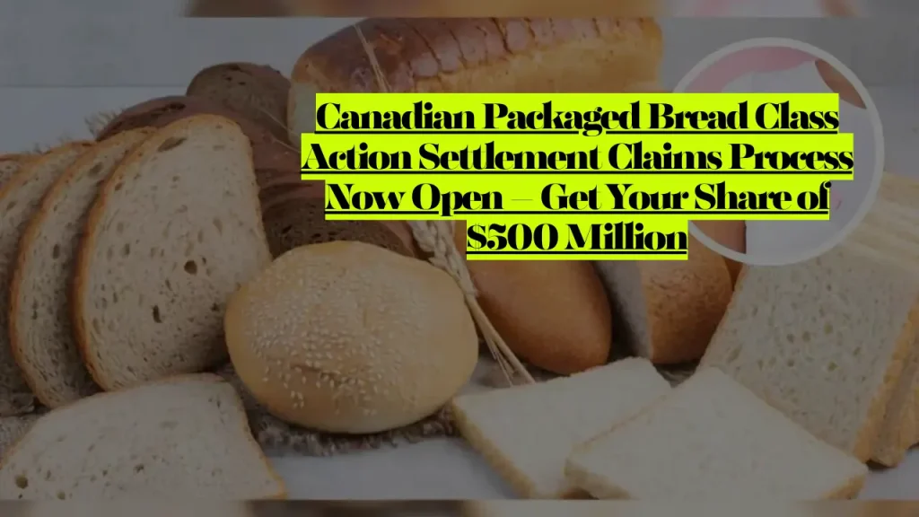 Canadian Packaged Bread Class Action Settlement Claims Process Now Open Get Your Share of $500 Million