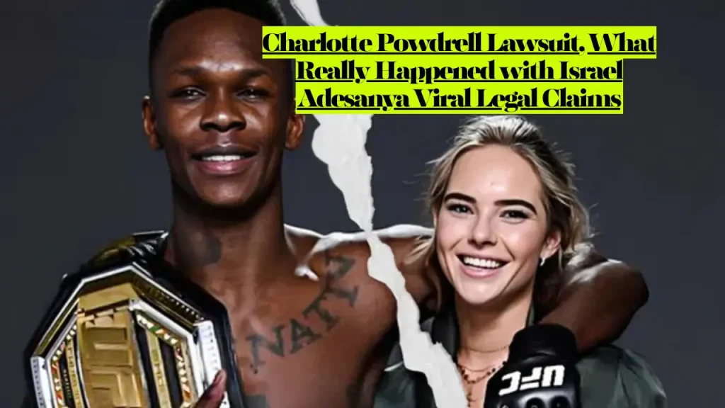 Charlotte Powdrell Lawsuit, What Really Happened with Israel Adesanya Viral Legal Claims