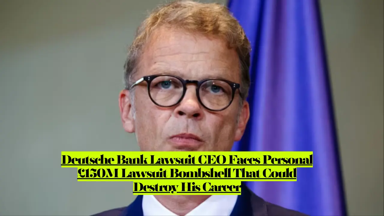 Deutsche Bank Lawsuit CEO Faces Personal £150M Lawsuit Bombshell That