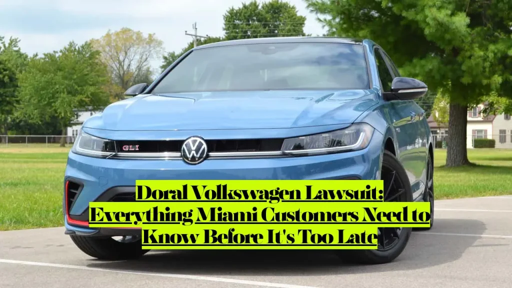 Doral Volkswagen Lawsuit, Everything Miami Customers Need to Know Before It's Too Late