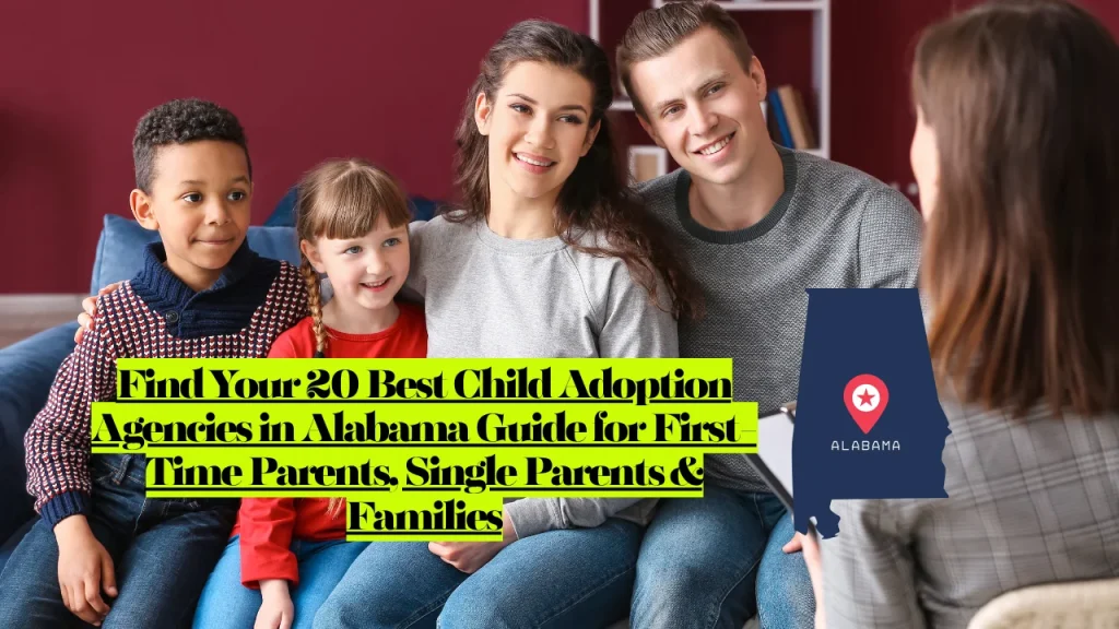 Find Your 20 Best Child Adoption Agencies in Alabama Guide for First-Time Parents, Single Parents & Families