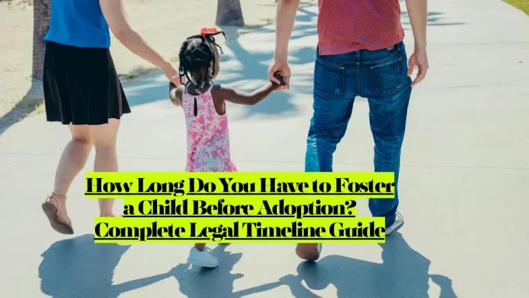 How Long Do You Have to Foster a Child Before Adoption? Complete Legal Timeline Guide