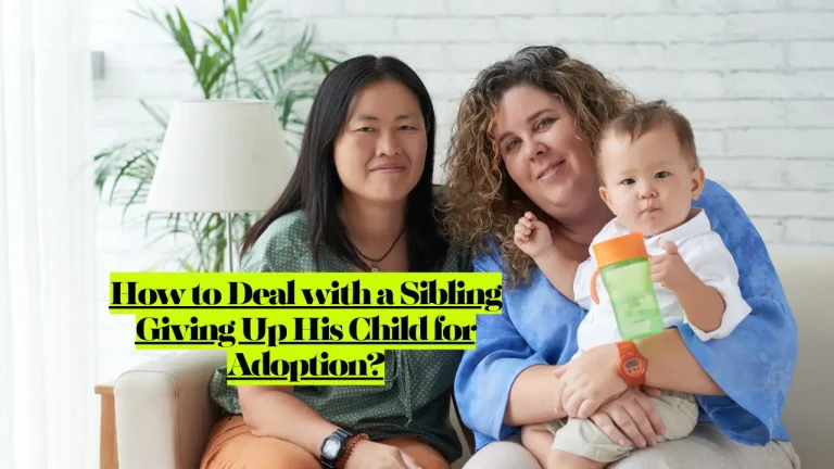How to Deal with a Sibling Giving Up His Child for Adoption?