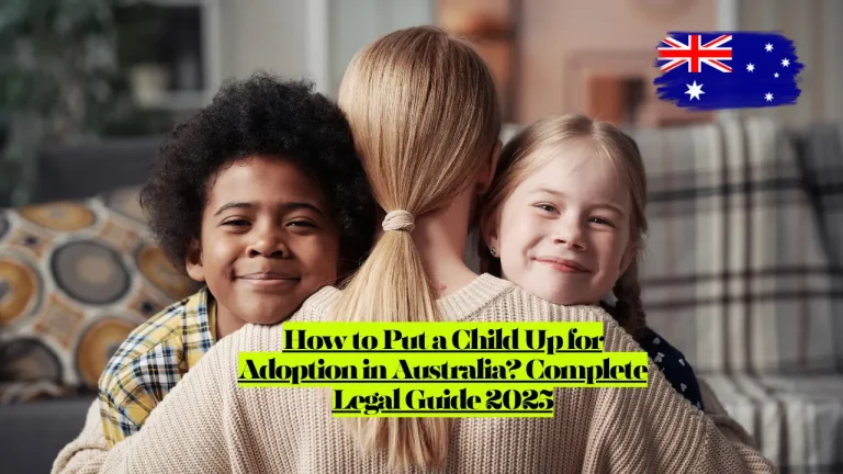 How to Put a Child Up for Adoption in Australia? Complete Legal Guide 2025