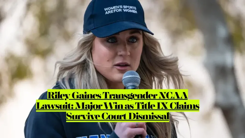 Riley Gaines Transgender NCAA Lawsuit, Major Win as Title IX Claims Survive Court Dismissal