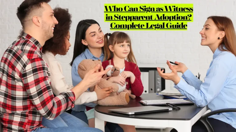 Who Can Sign as Witness in Stepparent Adoption? Complete Legal Guide