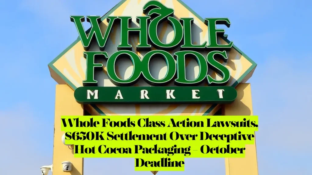 Whole Foods Class Action Lawsuits, $650K Settlement Over Deceptive Hot Cocoa Packaging - October Deadline 2 Whole Foods Class Action Lawsuits, $650K Settlement Over Deceptive Hot Cocoa Packaging - October Deadline