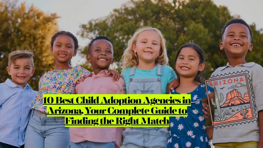 10 Best Child Adoption Agencies in Arizona, Your Complete Guide to Finding the Right Match 1 10 Best Child Adoption Agencies in Arizona, Your Complete Guide to Finding the Right Match