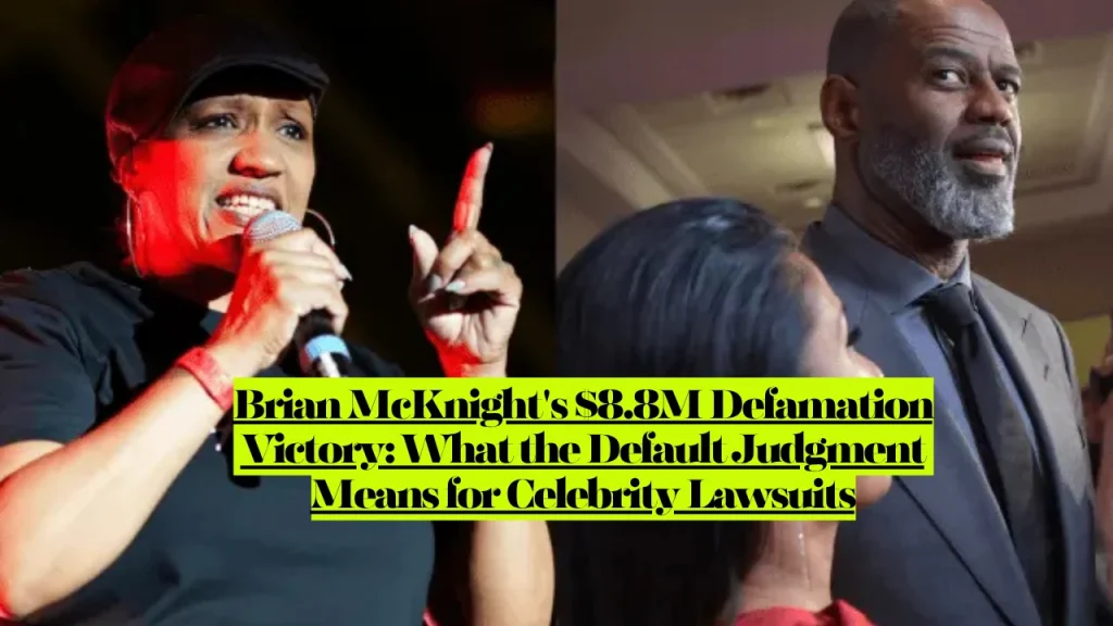 Brian McKnight's $8.8M Defamation Victory, What the Default Judgment Means for Celebrity Lawsuits 1 Brian McKnight's $8.8M Defamation Victory, What the Default Judgment Means for Celebrity Lawsuits