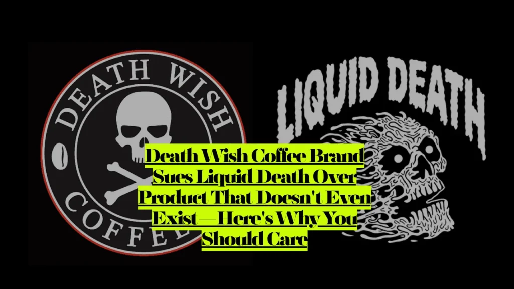 Death Wish Coffee Brand Sues Liquid Death Over Product That Doesn't Even Exist—Here's Why You Should Care 1 Death Wish Coffee Brand Sues Liquid Death Over Product That Doesn't Even Exist—Here's Why You Should Care