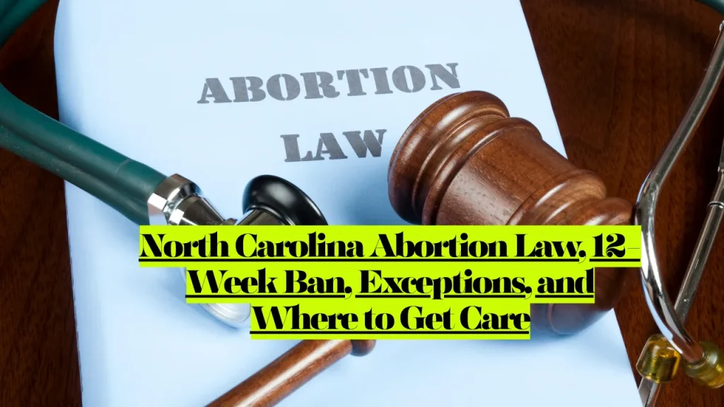 Is Abortion Legal in North Carolina? 12-Week Ban, Exceptions, and Where to Get Care