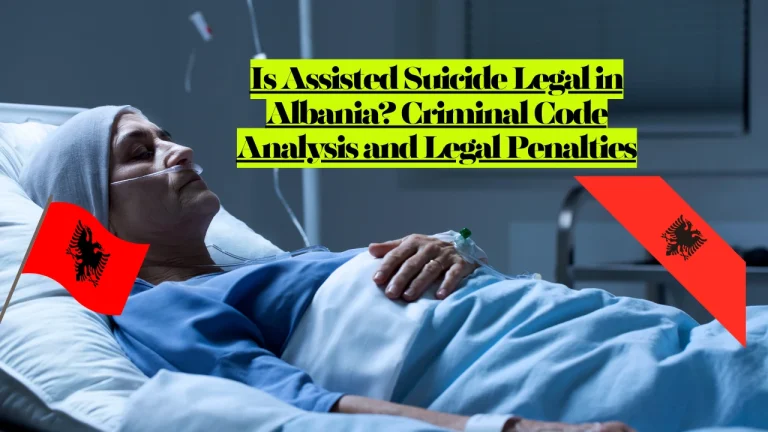 Is Assisted Suicide Legal in Albania? Criminal Code Analysis and Legal Penalties 1 Is Assisted Suicide Legal in Albania? Criminal Code Analysis and Legal Penalties
