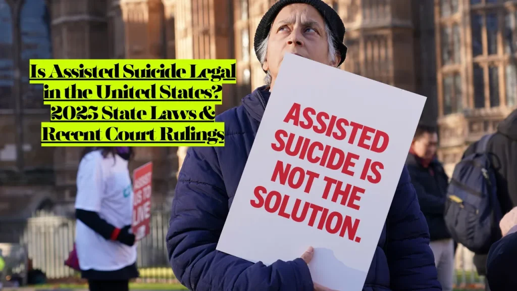 Is Assisted Suicide Legal in the United States? 2025 State Laws & Recent Court Rulings