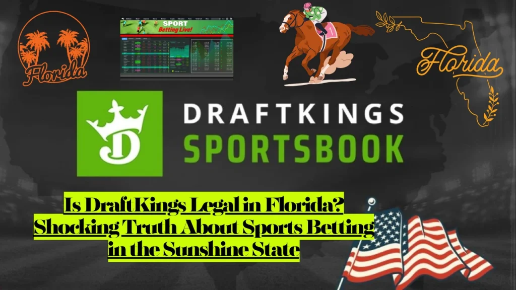 Is DraftKings Legal in Florida? Shocking Truth About Sports Betting in the Sunshine State 1 Is DraftKings Legal in Florida? Shocking Truth About Sports Betting in the Sunshine State