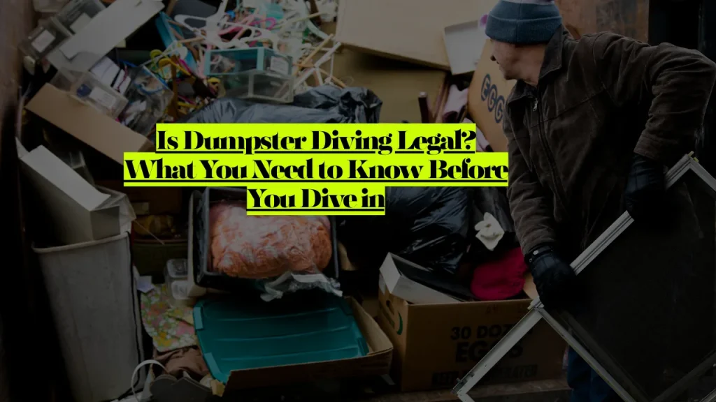 Is Dumpster Diving Legal? What You Need to Know Before You Dive in 1 Is Dumpster Diving Legal? What You Need to Know Before You Dive in 2025