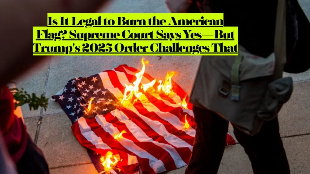 Is It Legal to Burn the American Flag? Supreme Court Says Yes—But Trump's 2025 Order Challenges That 1 Is It Legal to Burn the American Flag? Supreme Court Says Yes—But Trump's 2025 Order Challenges That