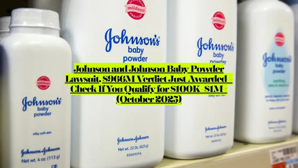 Johnson and Johnson Baby Powder Lawsuit, $966M Verdict Just Awarded - Check If You Qualify for $100K-$1M+ (October 2025) 1 Johnson and Johnson Baby Powder Lawsuit, $966M Verdict Just Awarded - Check If You Qualify for $100K-$1M+ (October 2025)