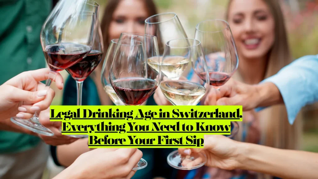 Legal Drinking Age in Switzerland, Everything You Need to Know Before Your First Sip 1 Legal Drinking Age in Switzerland, Everything You Need to Know Before Your First Sip