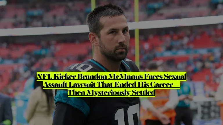 NFL Kicker Brandon McManus Faces Sexual Assault Lawsuit That Ended His Career, Then Mysteriously Settled
