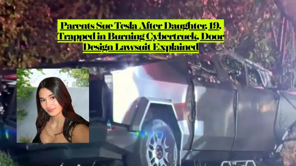 Parents Sue Tesla After Daughter, 19, Trapped in Burning Cybertruck, Door Design Lawsuit Explained