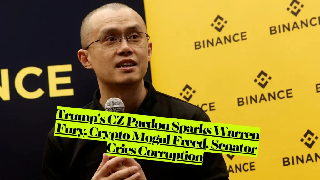 Trump's CZ Pardon Sparks Warren Fury, Crypto Mogul Freed, Senator Cries Corruption