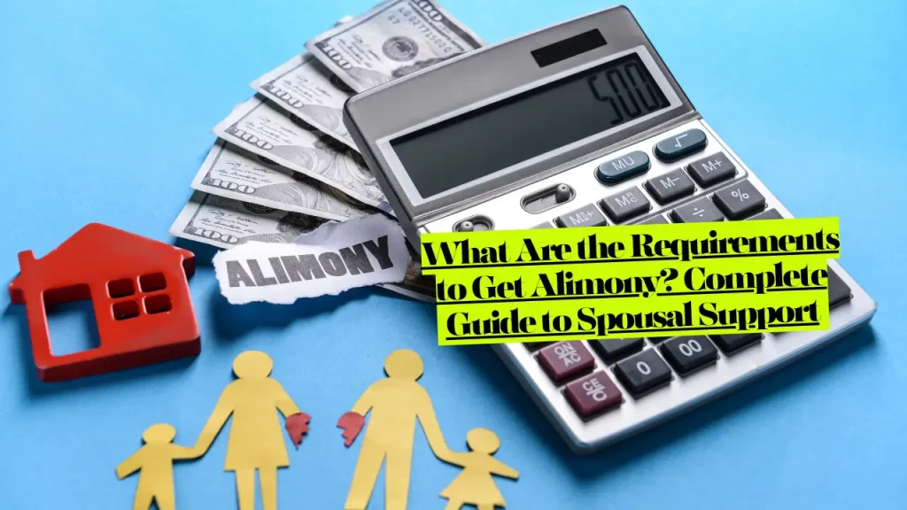What Are the Requirements to Get Alimony? Complete Guide to Spousal Support 1 What Are the Requirements to Get Alimony? Complete Guide to Spousal Support