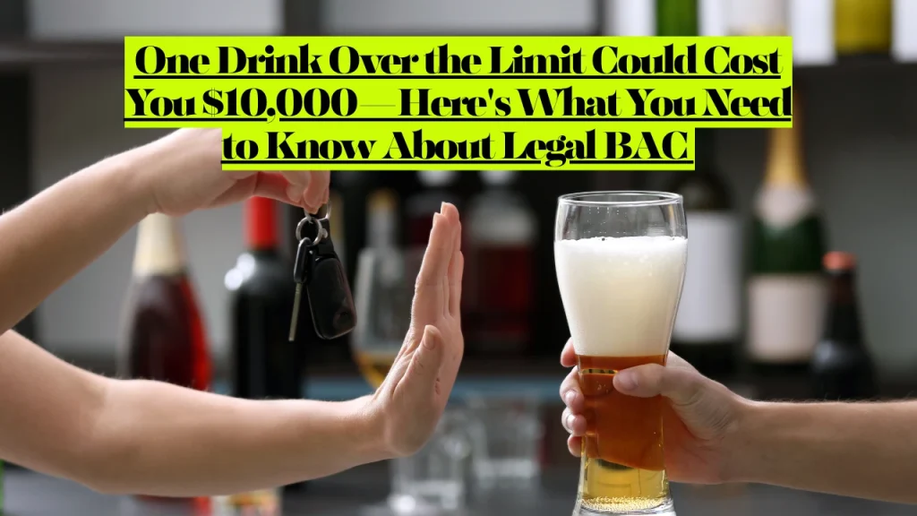 What is The Legal Alcohol Limit? One Drink Over the Limit Could Cost You $10,000 Legal BAC 4 What is The Legal Alcohol Limit? One Drink Over the Limit Could Cost You $10,000 Legal BAC