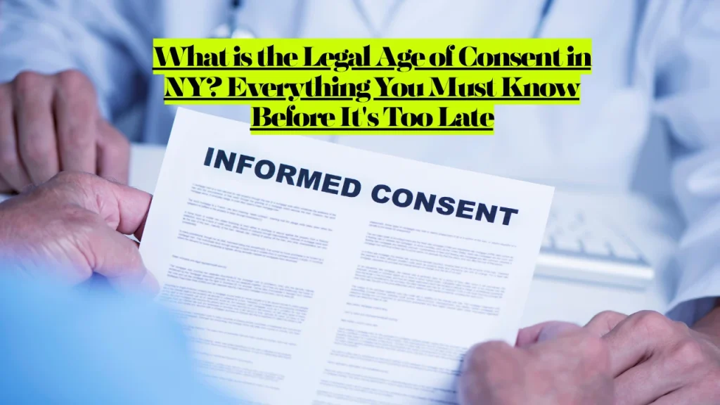 What is the Legal Age of Consent in NY? Everything You Must Know Before It's Too Late 1 What is the Legal Age of Consent in NY? Everything You Must Know Before It's Too Late