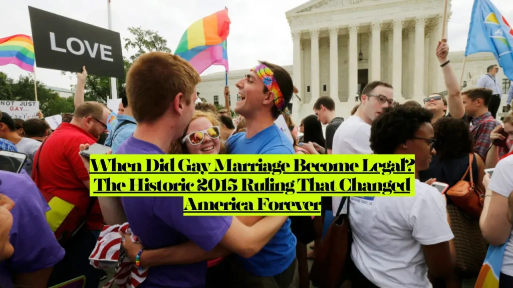When Did Gay Marriage Become Legal? The Historic 2015 Ruling That Changed America Forever 1 When Did Gay Marriage Become Legal? The Historic 2015 Ruling That Changed America Forever
