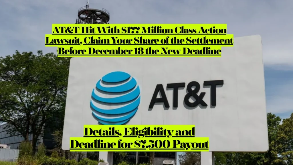 AT&T Hit With $177 Million Class Action Lawsuit, Claim Your Share of the Settlement Before December 18 the New Deadline
