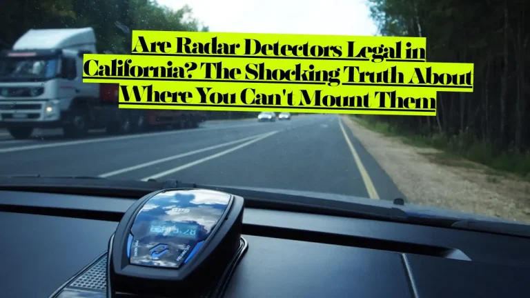 Are Radar Detectors Legal in California? The Shocking Truth About Where You Can't Mount Them