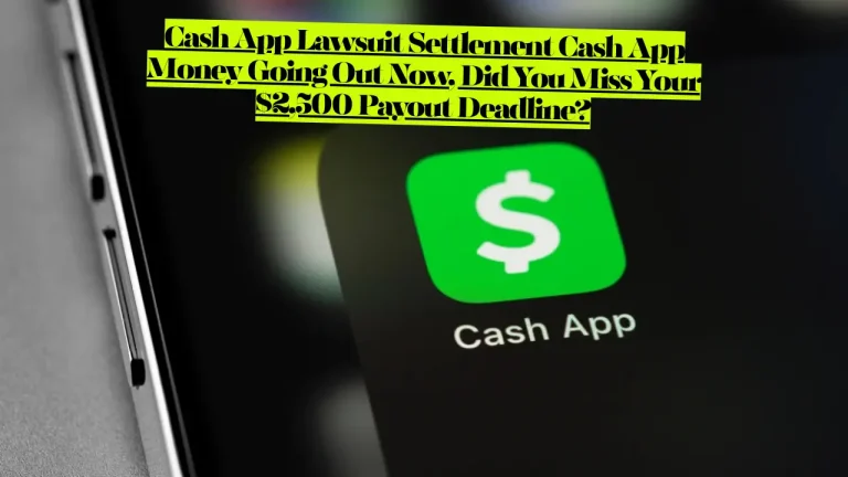 Cash App Lawsuit Settlement Cash App Money Going Out Now, Did You Miss Your $2,500 Payout Deadline?