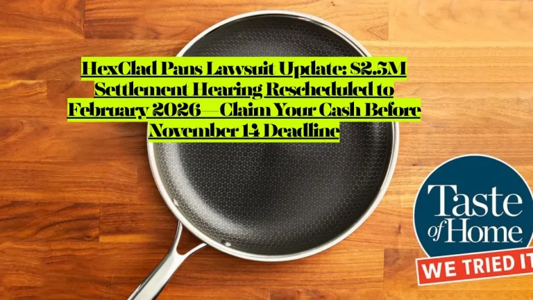 HexClad Pans Lawsuit Update, $2.5M Settlement Hearing Rescheduled to February 2026—Claim Your Cash Before November 14 Deadline